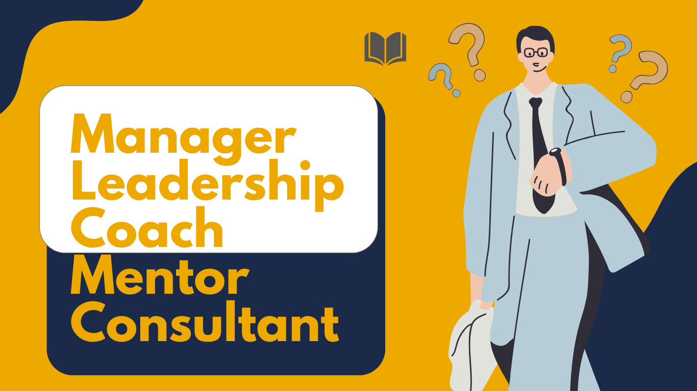 تفاوتهای کلیدی بین لیدر، مدیر، کوچ، منتور و مشاور